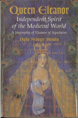 Queen Eleanor: Independent Spirit of the Medieval World: A Biography of Eleanor of Aquitaine