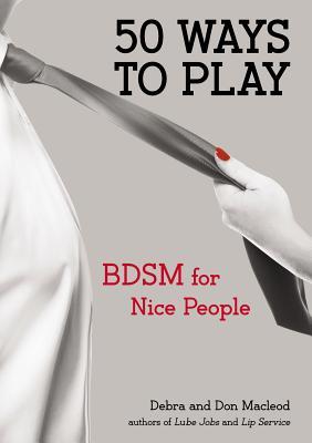 50 Ways to Play: BDSM for Nice People