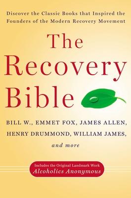 The Recovery Bible: Discover the Classic Books That Inspired the Founders of the Modern Recovery Movement--Includes the Original Landmark