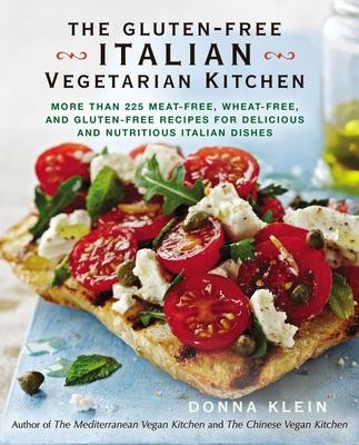 The Gluten-Free Italian Vegetarian Kitchen: More Than 225 Meat-Free, Wheat-Free, and Gluten-Free Recipes for Delicious and Nutritious Italian Dishes: