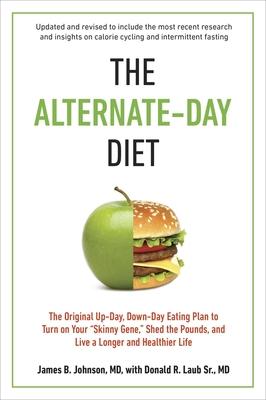 The Alternate-Day Diet Revised: The Original Up-Day, Down-Day Eating Plan to Turn on Your Skinny Gene, Shed the Pounds, and Live a Longer and Healthie