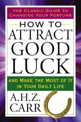 How to Attract Good Luck: And Make the Most of It in Your Daily Life