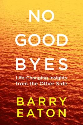 No Goodbyes: No Goodbyes: Life-Changing Insights from the Other Side Subscription
