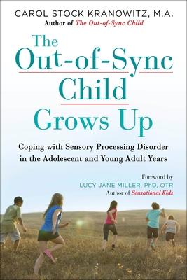 The Out-Of-Sync Child Grows Up: Coping with Sensory Processing Disorder in the Adolescent and Young Adult Years