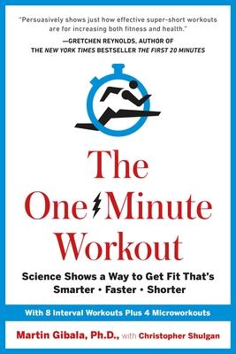 The One-Minute Workout: Science Shows a Way to Get Fit That's Smarter, Faster, Shorter