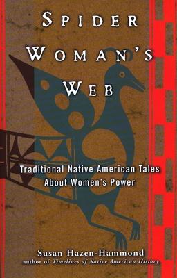 Spider Woman's Web: Traditional Native American Tales about Women's Power