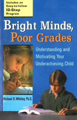 Bright Minds, Poor Grades: Understanding and Motivating Your Underachieving Child