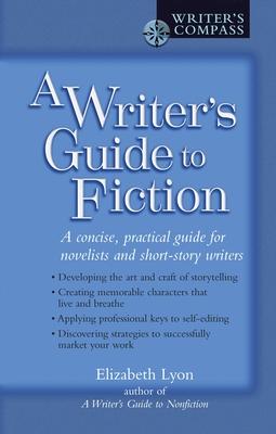 A Writer's Guide to Fiction: A Concise, Practical Guide for Novelists and Short-Story Writers