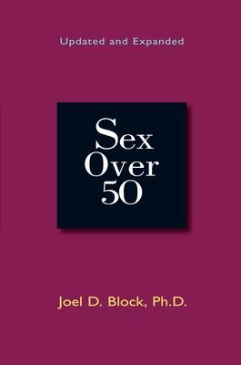 Sex Over 50: Updated and Expanded by Joel D. Block, Paperback
