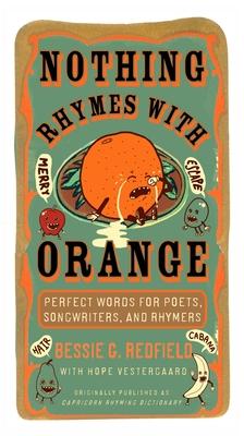 Nothing Rhymes with Orange: Perfect Words for Poets, Songwriters, and Rhymers Subscription