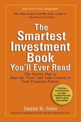 The Smartest Investment Book You'll Ever Read: The Proven Way to Beat the Pros and Take Control of Your Financial Future