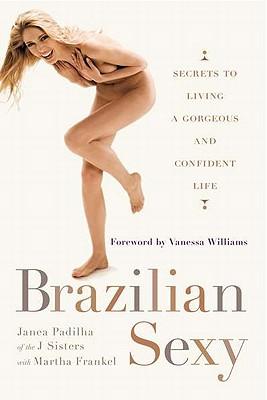 Brazilian Sexy: Secrets to Living a Gorgeous and Confident Life