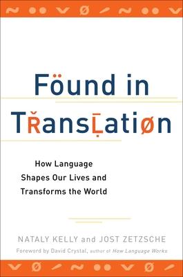 Found in Translation: How Language Shapes Our Lives and Transforms the World