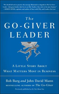 The Go-Giver Leader: A Little Story about What Matters Most in Business (Go-Giver, Book 2)