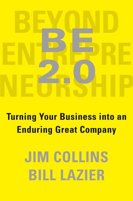 Be 2.0 (Beyond Entrepreneurship 2.0): Turning Your Business Into an Enduring Great Company