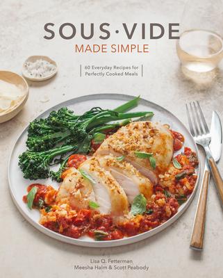 Sous Vide Made Simple: 60 Everyday Recipes for Perfectly Cooked Meals [A Cookbook] Subscription