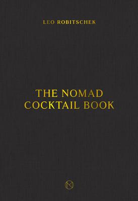 The Nomad Cocktail Book: [A Cocktail Recipe Book]