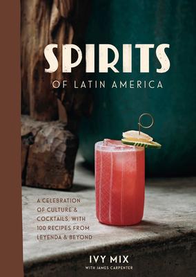 Spirits of Latin America: A Celebration of Culture & Cocktails, with 100 Recipes from Leyenda & Beyond Subscription