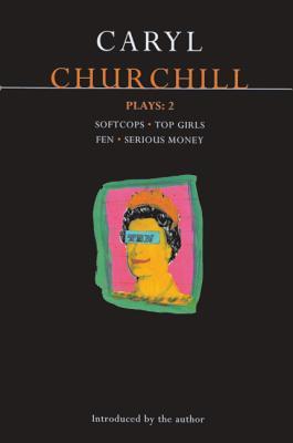 Churchill Plays 2: Softcops; Top Girls; Fen; Serious Money