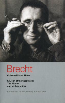 Brecht Collected Plays: 3: Lindbergh's Flight; The Baden-Baden Lesson on Consent; He Said Yes/He Said No; The Decision; The Mother; The Exception