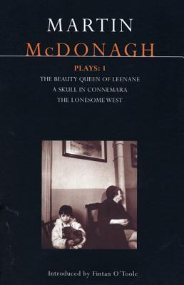 McDonagh Plays: 1: The Beauty Queen of Leenane; A Skull in Connemara; The Lonesome West