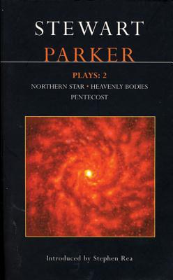 Parker Plays: 2: Northern Star; Heavenly Bodies; Pentecost