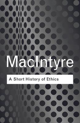 A Short History of Ethics: A History of Moral Philosophy from the Homeric Age to the 20th Century