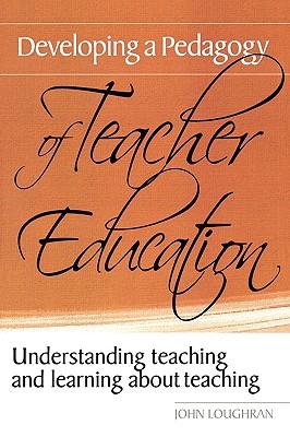 Developing a Pedagogy of Teacher Education: Understanding Teaching & Learning about Teaching