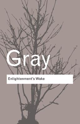 Enlightenment's Wake: Politics and Culture at the Close of the Modern Age