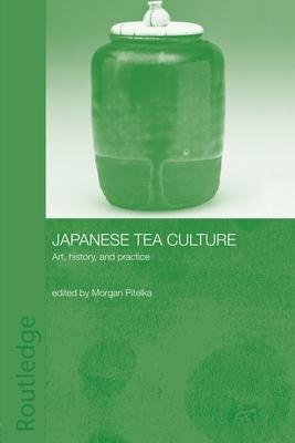 Japanese Tea Culture: Art, History and Practice