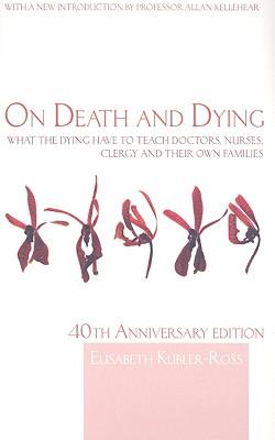 On Death and Dying: What the Dying have to teach Doctors, Nurses, Clergy and their own Families