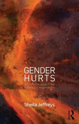 Gender Hurts: A Feminist Analysis of the Politics of Transgenderism