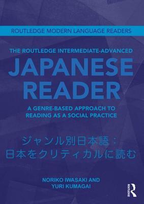 The Routledge Intermediate to Advanced Japanese Reader: A Genre-Based Approach to Reading as a Social Practice