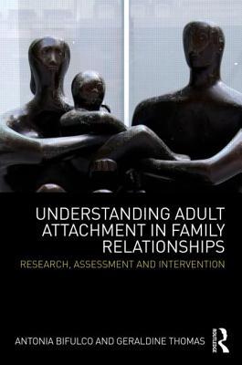 Understanding Adult Attachment in Family Relationships: Research, Assessment and Intervention