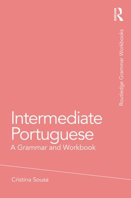 Intermediate Portuguese: A Grammar and Workbook