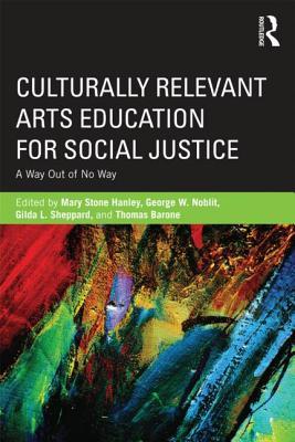 Culturally Relevant Arts Education for Social Justice: A Way Out of No Way