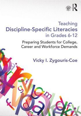 Teaching Discipline-Specific Literacies in Grades 6-12: Preparing Students for College, Career, and Workforce Demands