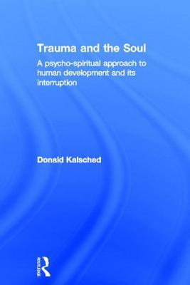 Trauma and the Soul: A Psycho-Spiritual Approach to Human Development and Its Interruption