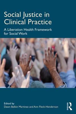 Social Justice in Clinical Practice: A Liberation Health Framework for Social Work