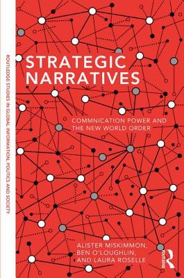 Strategic Narratives: Communication Power and the New World Order