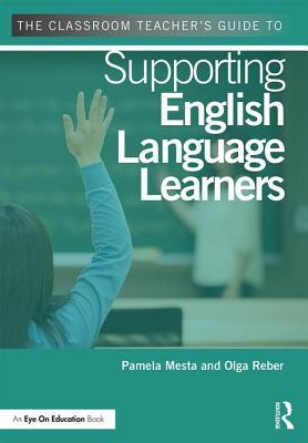 The Classroom Teacher's Guide to Supporting English Language Learners