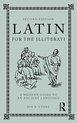 Latin for the Illiterati: A Modern Guide to an Ancient Language