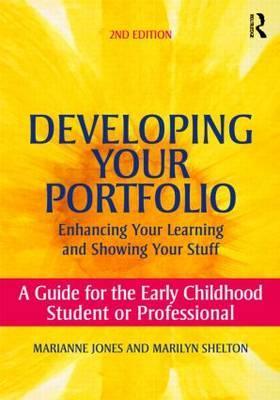 Developing Your Portfolio - Enhancing Your Learning and Showing Your Stuff: A Guide for the Early Childhood Student or Professional