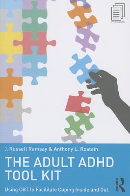 The Adult ADHD Tool Kit: Using CBT to Facilitate Coping Inside and Out