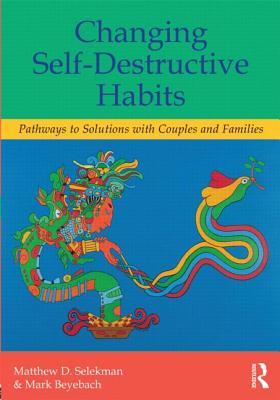 Changing Self-Destructive Habits: Pathways to Solutions with Couples and Families Subscription
