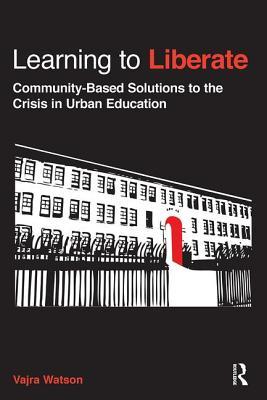 Learning to Liberate: Community-Based Solutions to the Crisis in Urban Education Subscription