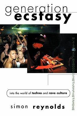 Generation Ecstasy: Into the World of Techno and Rave Culture