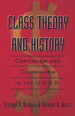 Class Theory and History: Capitalism and Communism in the USSR