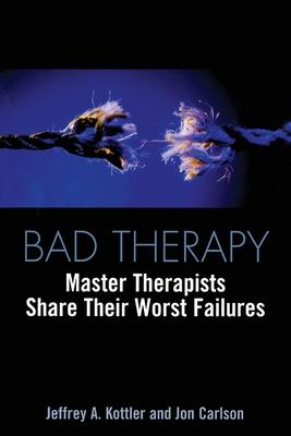 Bad Therapy: Master Therapists Share Their Worst Failures