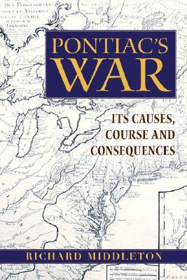 Pontiac's War: Its Causes, Course and Consequences